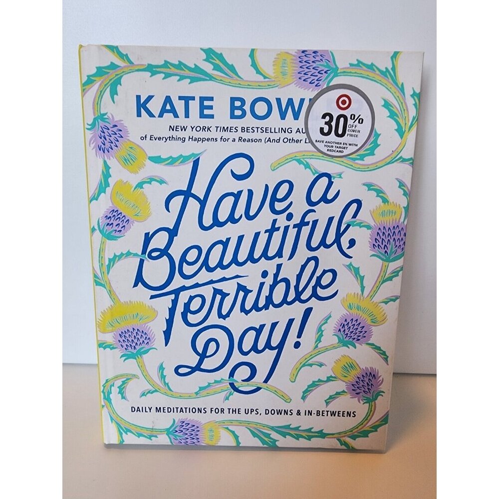 Have a Beautiful, Terrible Day! Daily Meditations for the Ups, Downs & In-Betwee